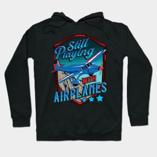 Still Playing With Airplanes Funny Pilot Pun Hoodie